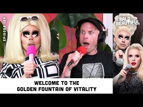 Welcome to the Golden Fountain of Vitality with Trixie and Katya | The Bald & the Beautiful Podcast