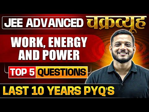 Work, Energy & Power: Toughest PYQs for IIT-JEE ADVANCED 2025 | Chakravyuh Series