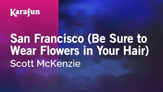 San Francisco (Be Sure to Wear Flowers in Your Hair) - Scott McKenzie | Karaoke Version | KaraFun