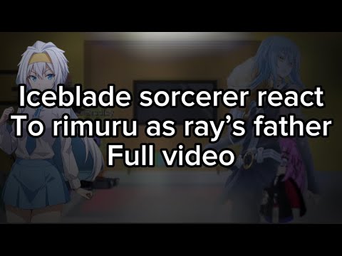 Iceblade sorcerer reactTo rimuru as ray’s father|my au|full video