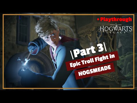 Hogwarts Legacy - Part 3: Epic Troll Fight in Hogsmeade