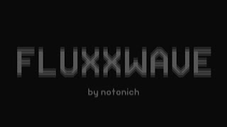 Fluxxwave by Noton09 (me) | Geometry Dash 2.207