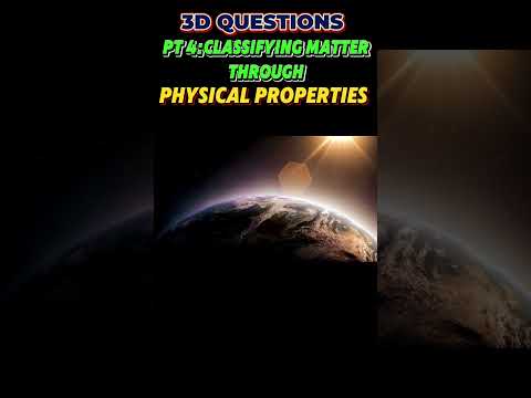 PART 4 :Classifying Matter by Physical Properties | 3-D Questions from Steamspirations