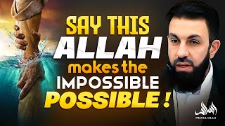 SAY THIS ALLAH MAKES THE IMPOSSIBLE POSSIBLE! | Belal Assad