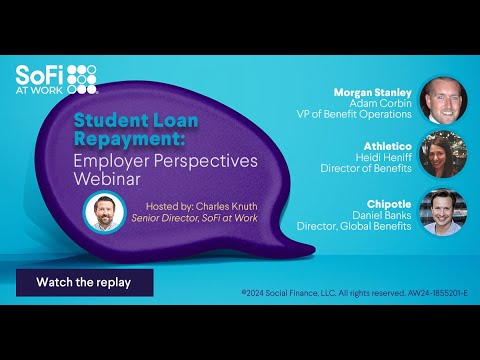 SoFi at Work: Student Loan Employee Benefits: Three Leading Employers Share Their Perspectives