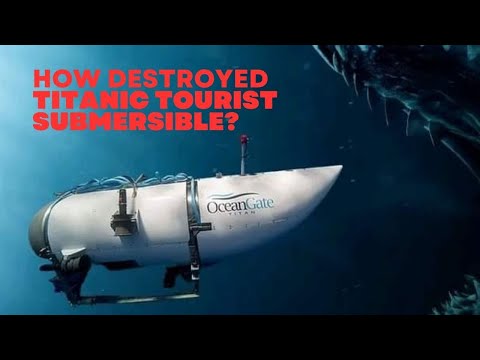 How Destroyed Titanic Tourist Submersible ? | Titan Submarine|