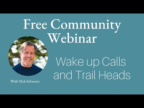 Webinar with Richard Schwartz, Wake Up Calls and Trail Heads