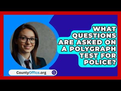 What Questions Are Asked On A Polygraph Test For Police? - CountyOffice.org