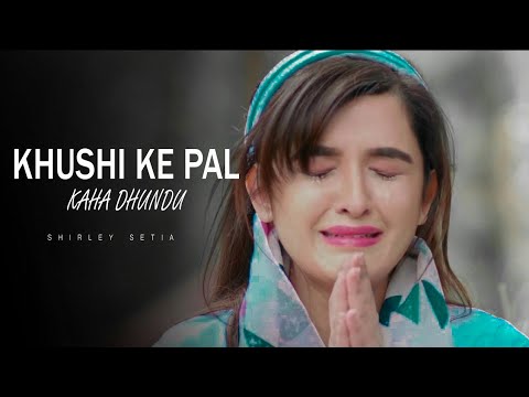 Khushi Ke Pal Kahan Dhundu | Shirley Setia | Latest Sad Song Hindi 2020 | New Sad Song | Sad Songs