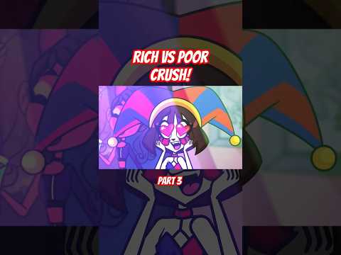 Rich vs Poor Crush 🥰 Part 3 🖤 The Amazing Digital Circus