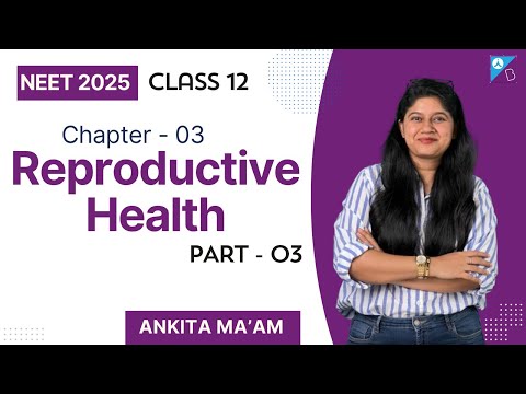 Reproductive Health- Part-3 | Class 12 | Chapter 3 | NEET 2025 | Ankita Mam