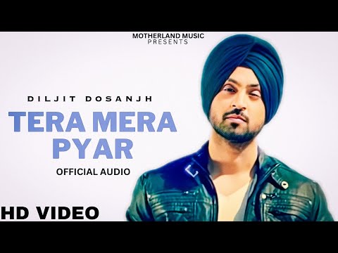 Diljit Dosanjh -  Tera Mera Pyar (Official Video) | Diljit Dosanjh New Punjabi Song 2023