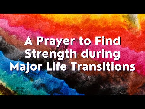 A Prayer to Find Strength during Major Life Transitions | Your Daily Prayer