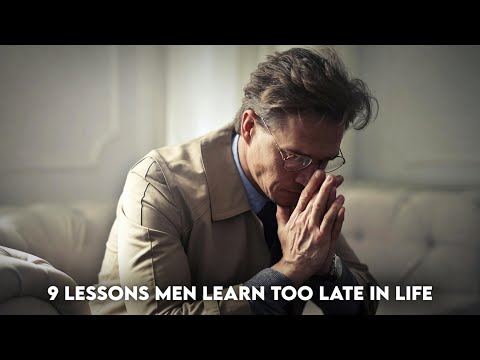 9 LESSONS Men Learn Too Late In LIFE