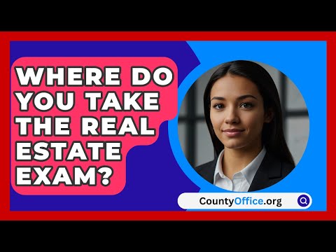 Where Do You Take The Real Estate Exam? - CountyOffice.org