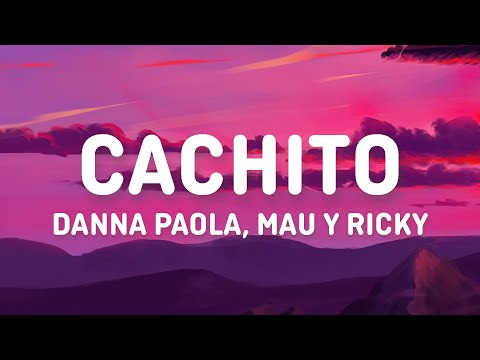 Danna Paola, Mau y Ricky - Cachito (Letra/Lyrics)