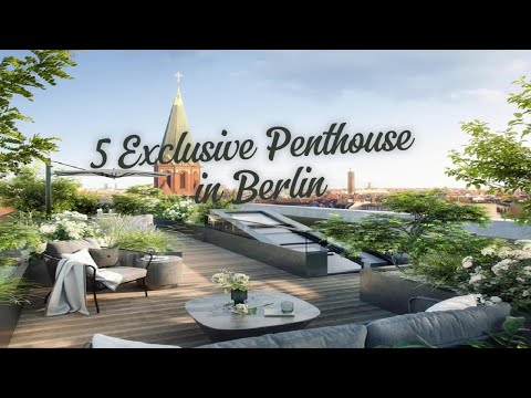 5 Exclusive Penthouse in Berlin: A Tour of Luxury