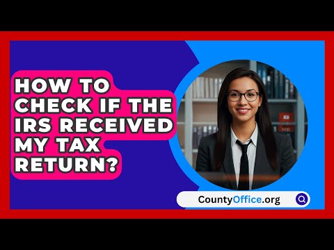 How To Check If The IRS Received My Tax Return? - CountyOffice.org