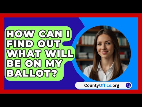 How Can I Find Out What Will Be on My Ballot? | CountyOffice.org