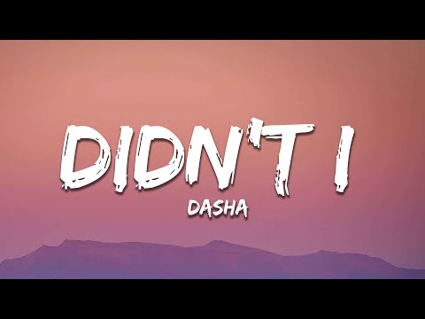 Dasha - Didn’t I (Lyrics)