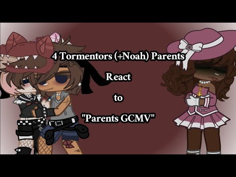 4 Tormentor's (+ Noah) Parents React to "Parents" || GCRV || Enjoy!!