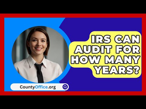 IRS Can Audit For How Many Years? - CountyOffice.org