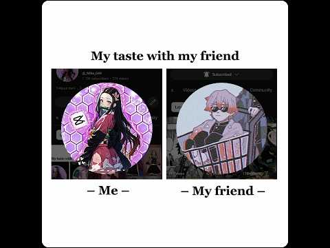 My taste with my friend 🌷 #trending #anime #spyxfamily #demonslayer #nezuko