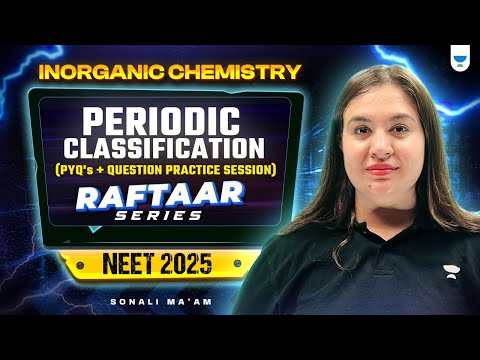 NEET 2025 Chemistry: Periodic Classification PYQ's + Question Practice | RAFTAAR Series | Sonali Mam