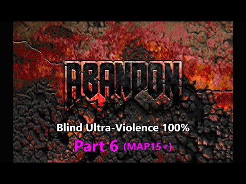 Doom II: Abandon - PART 6 (MAP15+)  - Blind Ultra-Violence 100%