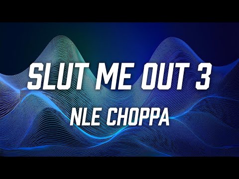 NLE Choppa - Slut Me Out 3 (Lyric Video)