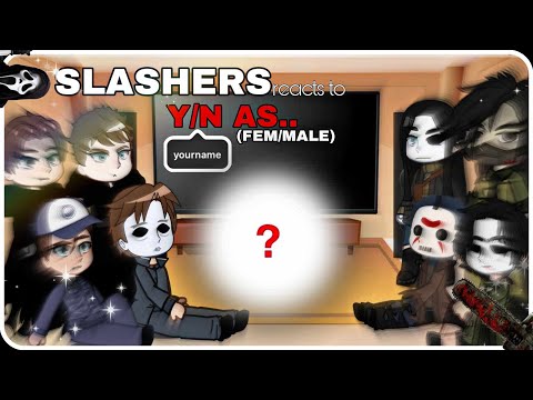 Slashers react to  Y/N as ?¿?¿? / PART 3 // FEM & MALE // Your requests! // Gacha