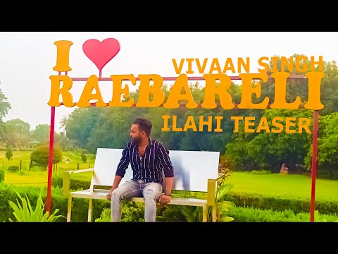 ILAHI TRAILER  |RAEBRELI SPECIAL VIDEO | VIVAAN SINGH PRODUCTION