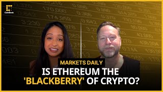 Is Ethereum the 'Blackberry' of Crypto? | Markets Daily