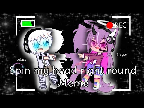 Spin my head right round Meme | Ft. Neyta & Akax