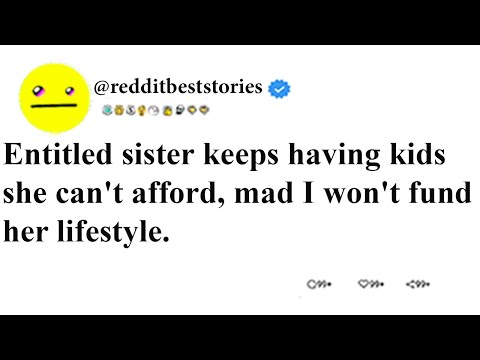 Entitled sister keeps having kids she can't afford, mad I won't fund her lifestyle. (LONG)