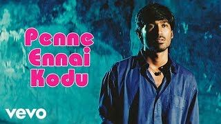 Yaaradi Nee Mohini - Penne Ennai Kodu Video | Dhanush | Yuvanshankar Raja