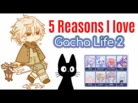 5 Reasons I love Gacha life 2