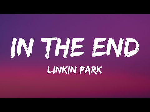 Linkin Park - In The End (Lyrics)