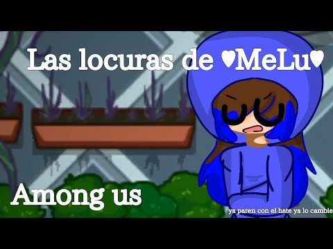 Las Locuras de ♥MeLu♥|Among us animación?