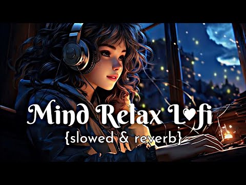 Mind Relax Lofi Song | Mind Relax Lofi Mashup | Mind Fresh Lofi Songs | Slowed and Reverb @8DAUDIX