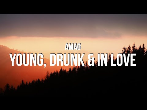 AMAG - Young, Drunk & In Love (Lyrics)