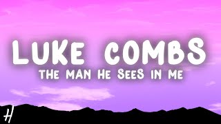 Luke Combs - The Man He Sees In Me (Lyrics)