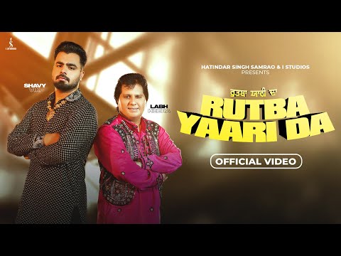 Labh Heera - Rutba Yaari Da (Official Video) Shavy Vik | New Punjabi Song 2024 || New Punjabi Songs