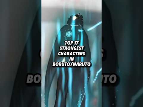 Top 17 strongest characters in Boruto/Naruto