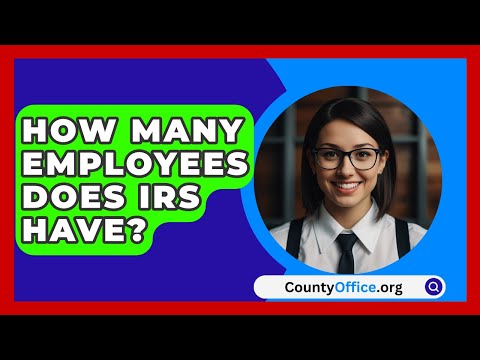 How Many Employees Does IRS Have? - CountyOffice.org