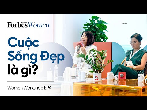 Định nghĩa cuộc sống đẹp là gì? | Women Workshop 4