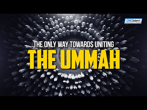 This Is The Only Way Towards Uniting The Ummah