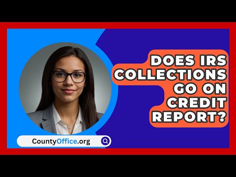 Does IRS Collections Go On Credit Report? - CountyOffice.org