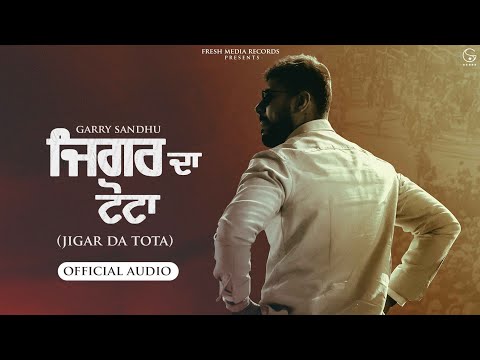 Jigar Da Tota | Garry Sandhu ( Audio Song ) | Fresh Media Records