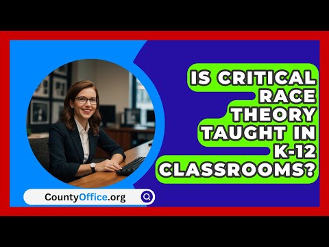 Is Critical Race Theory Taught in K-12 Classrooms? | CountyOffice.org